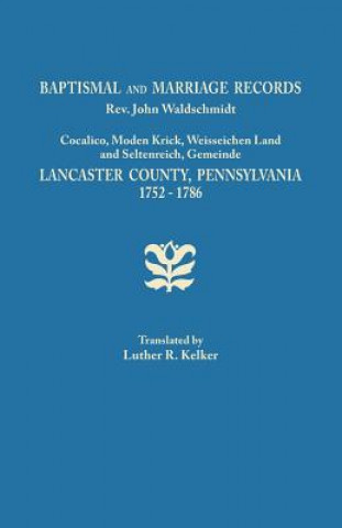 Książka Baptismal and Marriage Records, REV. John Waldschmidt, Cocalico, Moden Krick, Weisseichen Land and Seltenreich, Gemeinde. Lancaster County, Pennsylvan 