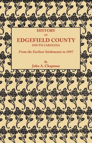 Könyv History of Edgefield County South Carolina, from the Earliest Settlements to 1897 John A Chapman