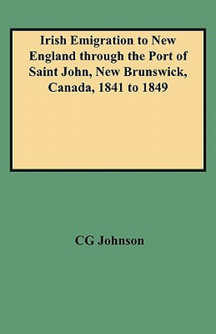 Carte Irish Emigration to New England Through the Port of Saint John, New Brunswick, Canada, 1841 to 1849 Daniel F Johnson