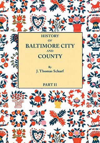 Книга History of Baltimore City and County [Maryland] from the Earliest Period to the Present Day [1881] J Thomas Scharf