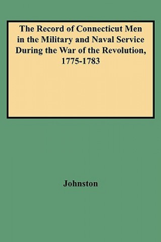 Kniha Record of Connecticut Men in the Military and Naval Service During the War of the Revolution, 1775-1783 Johnston