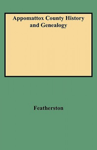 Knjiga Appomattox County History & Genealogy Nathaniel R Featherston