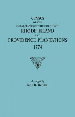 Kniha Census of the Inhabitants of the Colony of Rhode Island and Providence Plantations, 1774 John R Bartlett