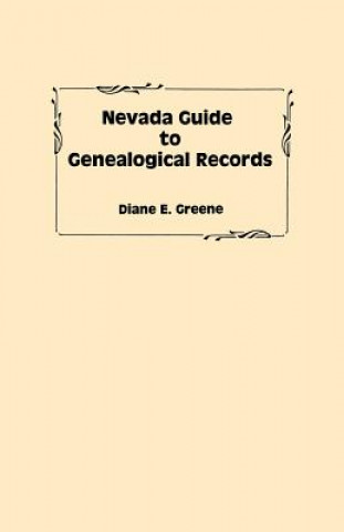 Kniha Nevada Guide to Genealogical Records Diane E Greene