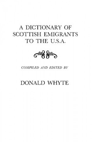 Könyv Dictionary of Scottish Emigrants to the U.S.A. Donald Whyte