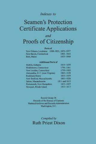 Kniha Indexes to Seamen's Protection Certificate Applications and Proofs of Citizenship 