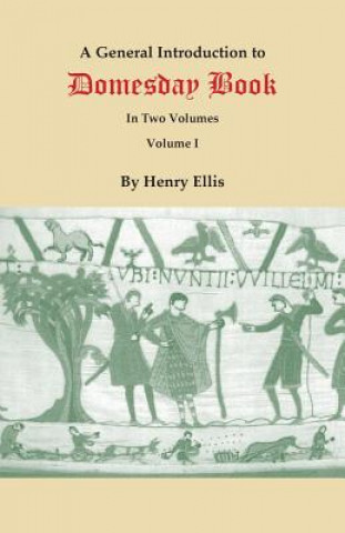 Könyv General Introduction to Domesday Book. in Two Volumes. Volume I Henry (Senior Consultant and Former Chairman Department of Thoracic and Cardiovascular Surgery Lahey Clinic Medical Center Burlington) Ellis