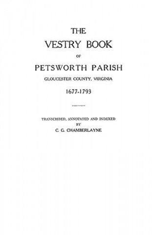 Kniha Vestry Book of Petsworth Parish, Gloucester County, Virginia, 1677-1793 Chamberlayne