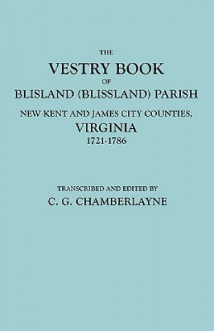 Carte Vestry Book of Blisland (Blissland) Parish, New Kent and James City Counties, Virginia, 1721-1786 Chamberlayne