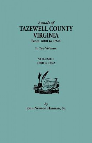 Carte Annals of Tazewell County, Virginia, from 1800 to 1924. In Two Volumes. Volume I, 1800-1922 John Newton Harman