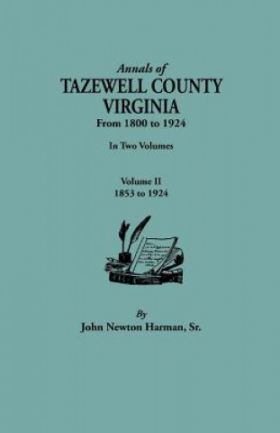 Könyv Annals of Tazewell County, Virginia, from 1800 to 1924. In Two Volumes. Volume II, 1853-1924 John Newman Harman
