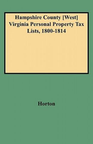 Könyv Hampshire County [West] Virginia Personal Property Tax Lists, 1800-1814 Horton