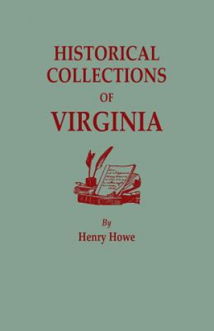 Buch Historical Collections of Virginia, Containing a Collection of the Most Interesting Facts, Traditions, Biographical Sketches, Anecdotes, &C., Relating Henry Howe