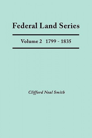 Książka Federal Land Series. A Calendar of Archival Materials on the Land Patents Issued by the United States Government, with Subject, Tract, and Name Indexe Clifford Neal Smith