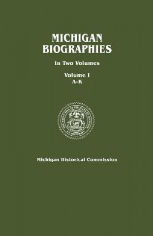 Βιβλίο Michigan Biographies. In Two Volumes. Volume I, A-K Michigan Historical Commission