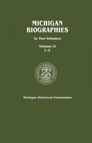 Kniha Michigan Biographies. In Two Volumes. Volume II, L-Z Michigan Historical Commission