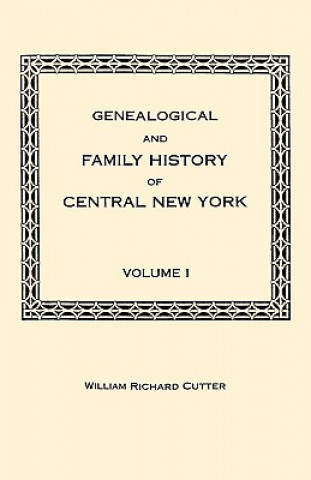 Könyv Genealogical and Family History of Central New York. A Record of the Achievements of Her People in the Making of a Commonwealth and the Building of a 