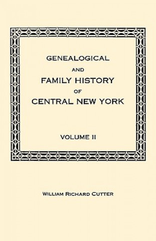 Książka Genealogical and Family History of Central New York. A Record of the Achievements of Her People in the Making of a Commonwealth and the Building of a 