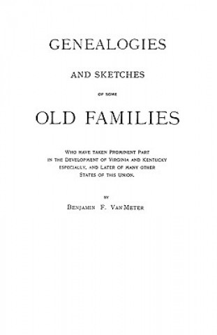 Libro Genealogies and Sketches of Some Old Families Who Have Taken Prominent Part in the Development of Virginia and Kentucky, Especially, and Later of Many Van Meter