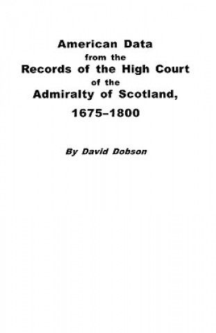 Könyv American Data from the Records of the High Court of the Admiralty of Scotland, 1675-1800 Kit Dobson