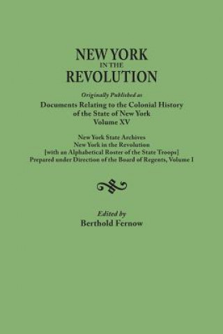 Книга New York in the Revolution. Originally published as Documents Relating to the Colonial History of the State of New York, Volume XV. New York State Arc Berthold Fernow