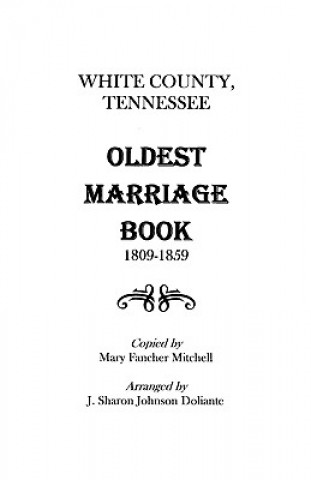 Kniha White County, Tennessee Oldest Marriage Book, 1809-1859 Adrian Mitchell