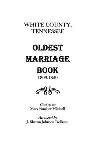 Book White County, Tennessee Oldest Marriage Book, 1809-1859 Adrian Mitchell