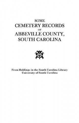 Kniha Some Cemetery Records of Abbeville County, South Carolina South Carolina Wpa