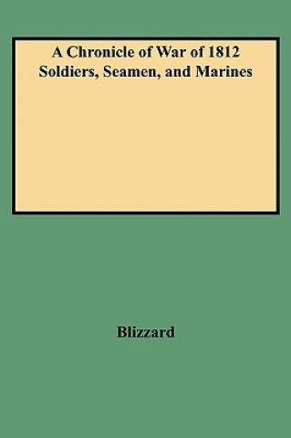 Knjiga Chronicle of War of 1812 Soldiers, Seamen, and Marines Blizzard