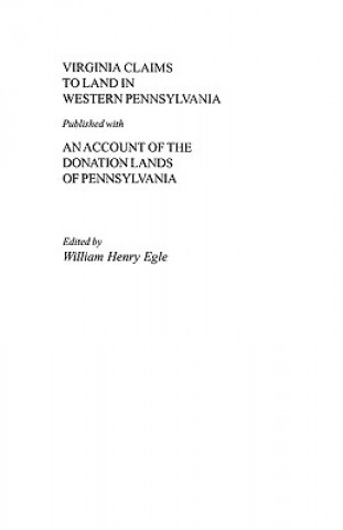 Книга Virginia Claims to Land in Western Pennsylvania Published with an Account of the Donation Lands of Pennsylvania Egle