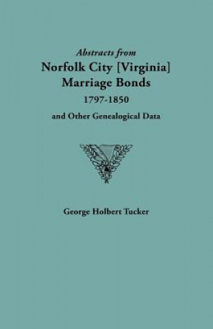 Kniha Abstracts from Norfolk City Marriage Bonds [1797-1850] Professor David Tucker