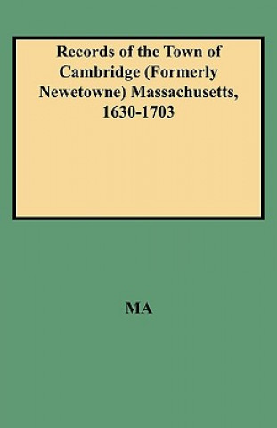 Kniha Records of the Town of Cambridge (Formerly Newetowne) Massachusetts, 1630-1703 Ma