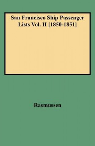 Knjiga San Francisco Ship Passenger Lists Vol. II [1850-1851] Rasmussen