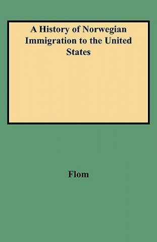 Kniha History of Norwegian Immigration to the United States Flom