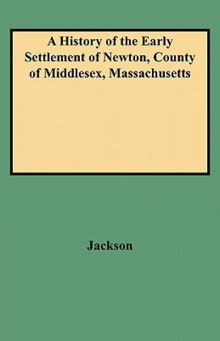 Carte History of the Early Settlement of Newton, County of Middlesex, Massachusetts Ellen Jackson