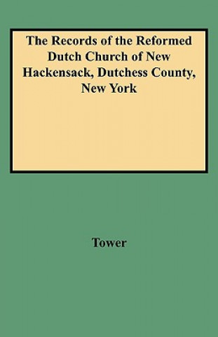 Kniha Records of the Reformed Dutch Church of New Hackensack, Dutchess County, New York Diana Tower