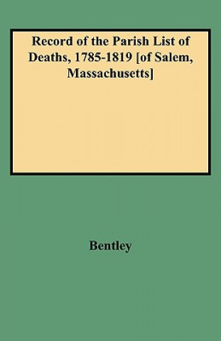Carte Record of the Parish List of Deaths, 1785-1819 [of Salem, Massachusetts] Jr Bentley