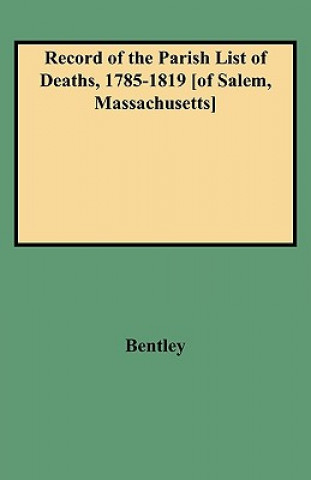 Book Record of the Parish List of Deaths, 1785-1819 [of Salem, Massachusetts] Jr Bentley