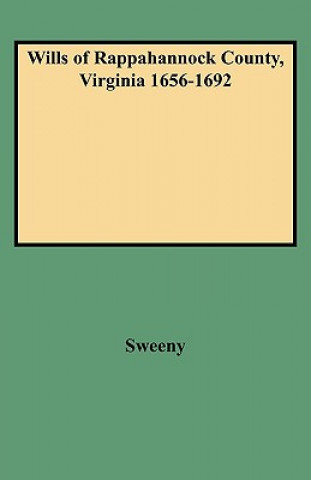 Kniha Wills of Rappahannock County, Virginia 1656-1692 Sweeny