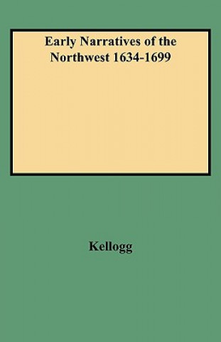 Carte Early Narratives of the Northwest 1634-1699 Kellogg