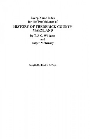 Carte Every-Name Index for the Two Volumes of History of Frederick County, Maryland, by T.J.C. Williams and Folger McKinsey Fogle
