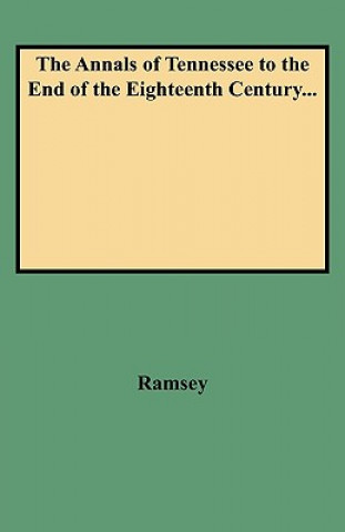 Kniha Annals of Tennessee to the End of the Eighteenth Century... Ramsey