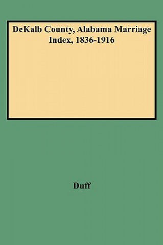 Carte DeKalb County, Alabama Marriage Index, 1836-1916 Duff