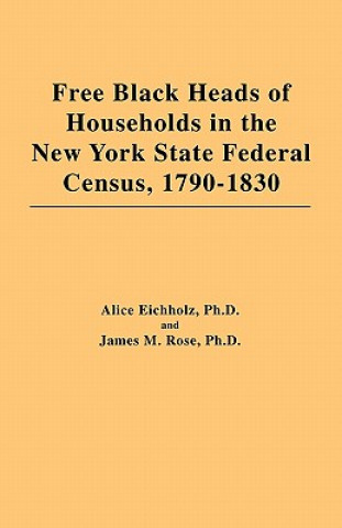 Книга Free Black Heads of Households in the New York State Federal Census, 1790-1830 C G Eichholz Ph D