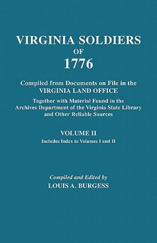 Libro Virginia Soldiers of 1776. Compiled from Documents on File in the Virginia Land Office. In Three Volumes. Volume II 