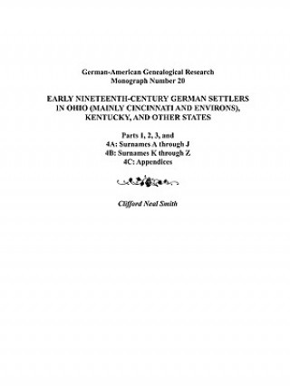 Βιβλίο Early Nineteenth-Century German Settlers in Ohio (Mainly Cincinnati and Environs), Kentucky, and Other States. Parts 1, 2, 3, 4A, 4B, and 4C Alison Smith