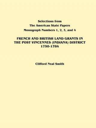 Книга French and British Land Grants in the Post Vincennes (Indiana) District, 1750-1784 Clifford Neal Smith