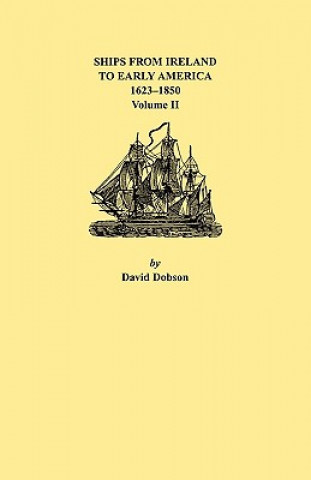 Könyv Ships from Ireland to Early America, 1623-1850. Volume II Kit Dobson