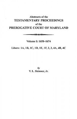 Könyv Abstracts of the Testamentary Proceedings of the Prerogative Court of Maryland. Volume I Jr Skinner