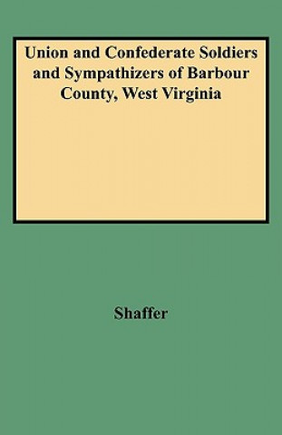 Carte Union and Confederate Soldiers and Sympathizers of Barbour County, West Virginia Caroline Shaffer
